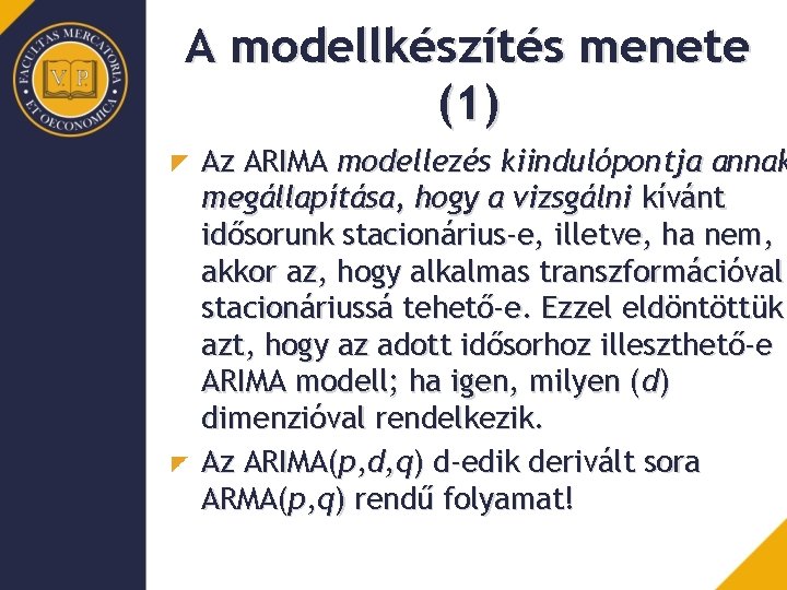 A modellkészítés menete (1) Az ARIMA modellezés kiindulópontja annak megállapítása, hogy a vizsgálni kívánt