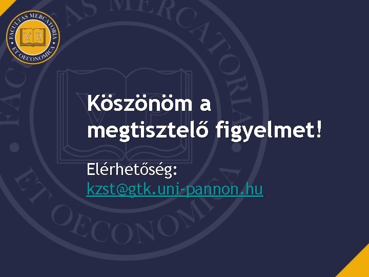 Köszönöm a megtisztelő figyelmet! Elérhetőség: kzst@gtk. uni-pannon. hu 