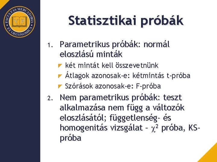 Statisztikai próbák 1. Parametrikus próbák: normál eloszlású minták két mintát kell összevetnünk Átlagok azonosak-e: