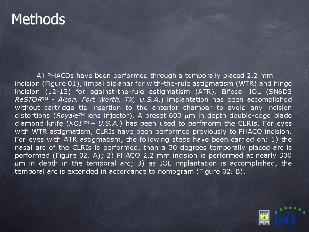 Methods All PHACOs have been performed through a temporally placed 2. 2 mm incision