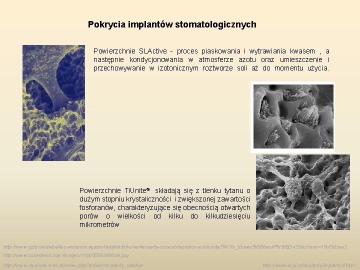 Pokrycia implantów stomatologicznych Powierzchnie SLActive - proces piaskowania i wytrawiania kwasem , a następnie