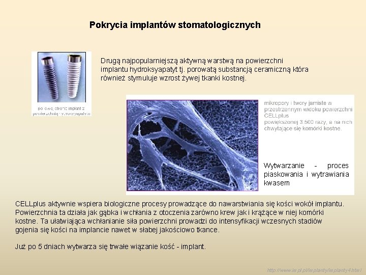 Pokrycia implantów stomatologicznych Drugą najpopularniejszą aktywną warstwą na powierzchni implantu hydroksyapatyt tj. porowatą substancją