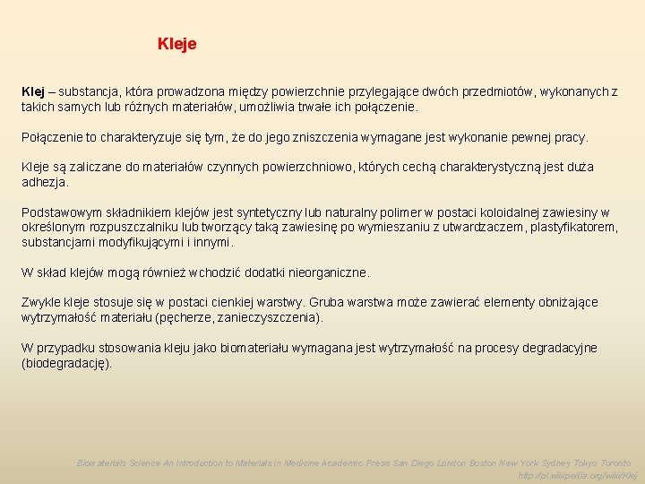 Kleje Klej – substancja, która prowadzona między powierzchnie przylegające dwóch przedmiotów, wykonanych z takich