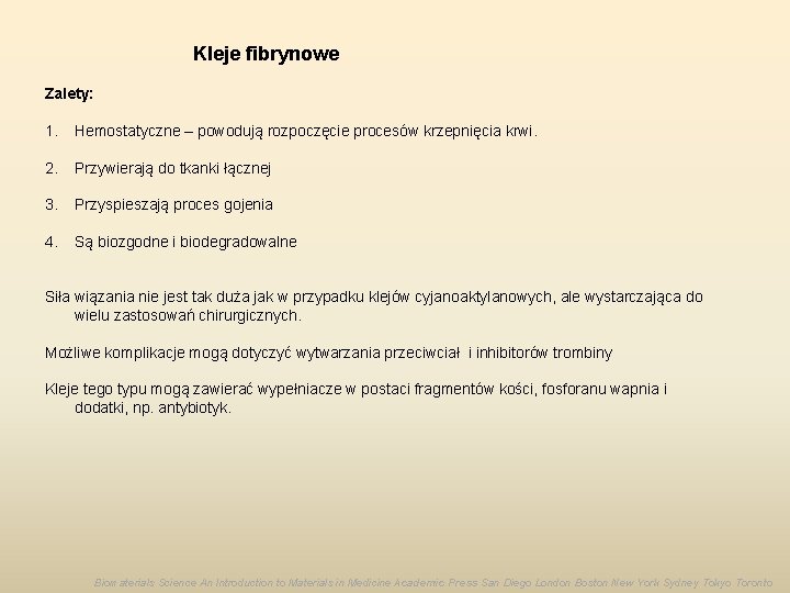 Kleje fibrynowe Zalety: 1. Hemostatyczne – powodują rozpoczęcie procesów krzepnięcia krwi. 2. Przywierają do