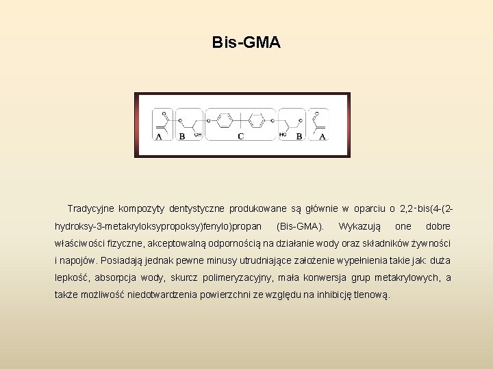 Bis-GMA Tradycyjne kompozyty dentystyczne produkowane są głównie w oparciu o 2, 2‑bis(4 -(2 hydroksy-3