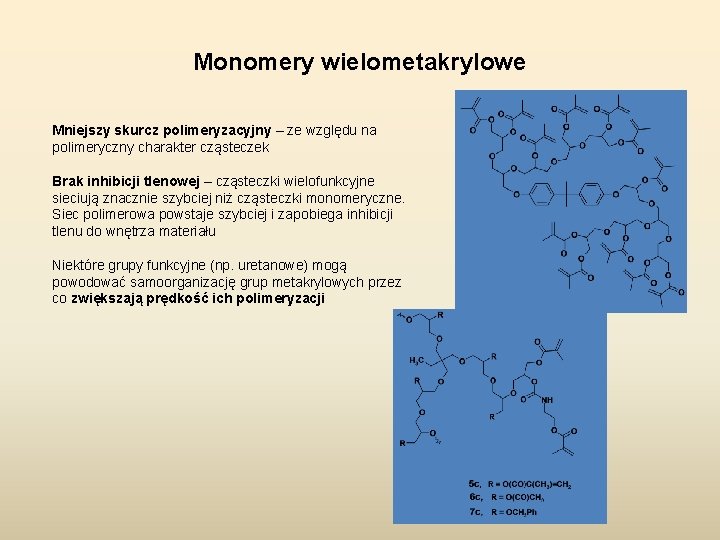 Monomery wielometakrylowe Mniejszy skurcz polimeryzacyjny – ze względu na polimeryczny charakter cząsteczek Brak inhibicji