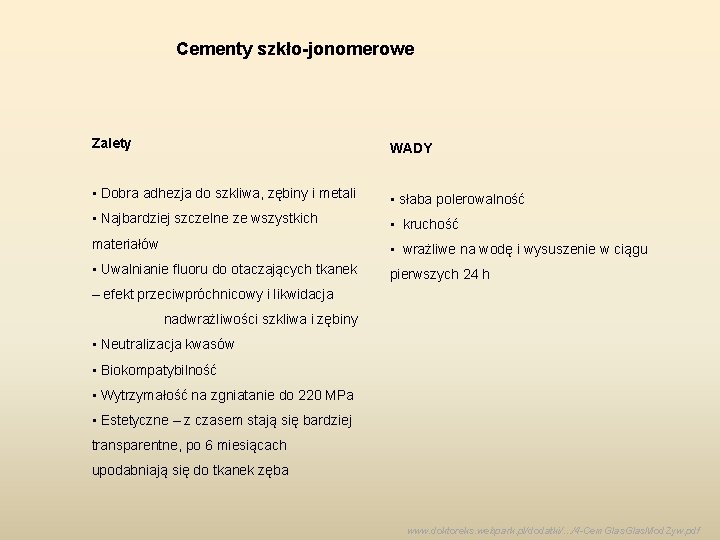 Cementy szkło-jonomerowe Zalety WADY • Dobra adhezja do szkliwa, zębiny i metali • słaba