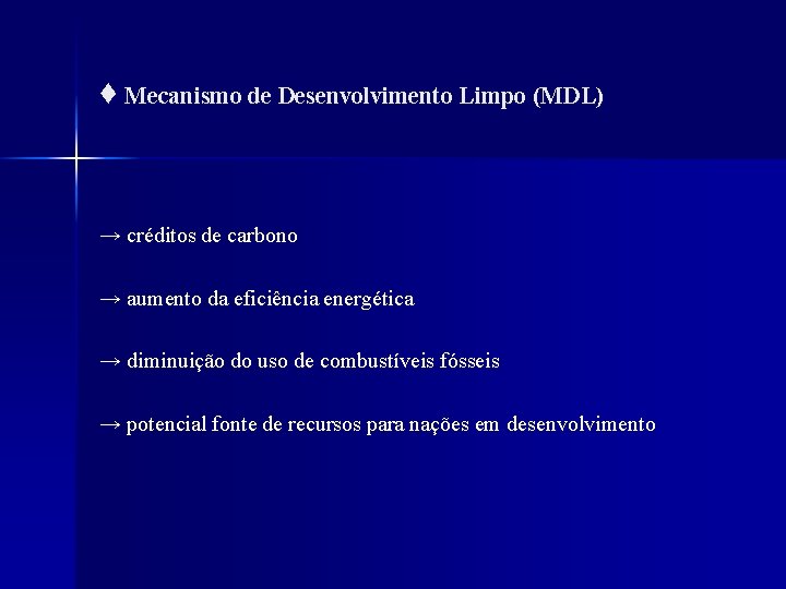 ♦ Mecanismo de Desenvolvimento Limpo (MDL) → créditos de carbono → aumento da eficiência