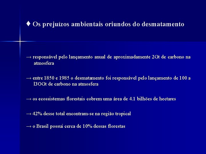 ♦ Os prejuízos ambientais oriundos do desmatamento → responsável pelo lançamento anual de aproximadamente