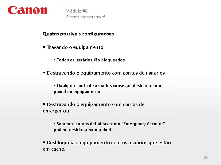 Módulo #6 Acesso emergencial Quatro possíveis configurações § Travando o equipamento • Todos os