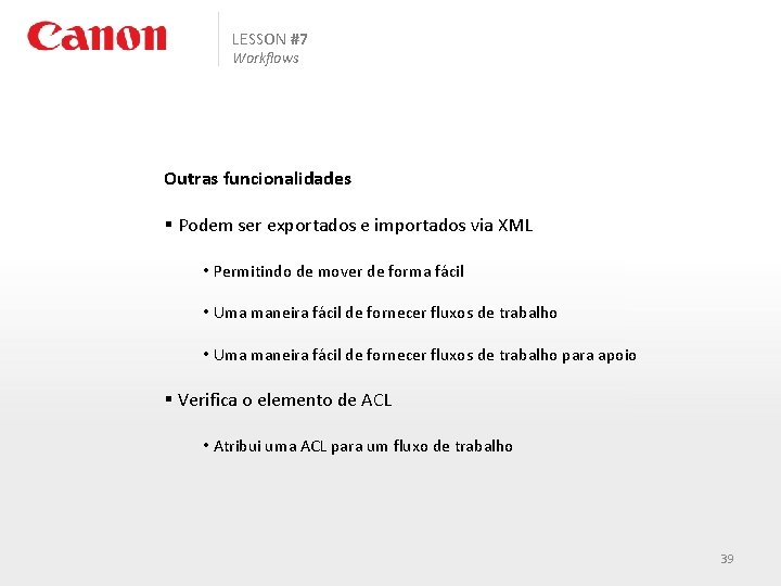 LESSON #7 Workflows Outras funcionalidades § Podem ser exportados e importados via XML •