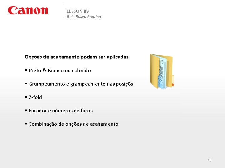 LESSON #8 Rule Based Routing Opções de acabamento podem ser aplicadas § Preto &