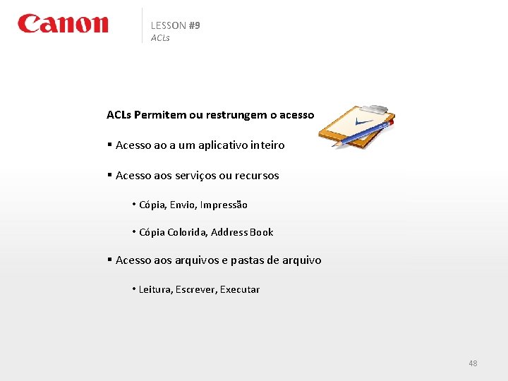 LESSON #9 ACLs Permitem ou restrungem o acesso § Acesso ao a um aplicativo