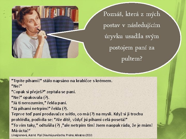 Poznáš, která z mých postav v následujícím úryvku usadila svým postojem paní za pultem?