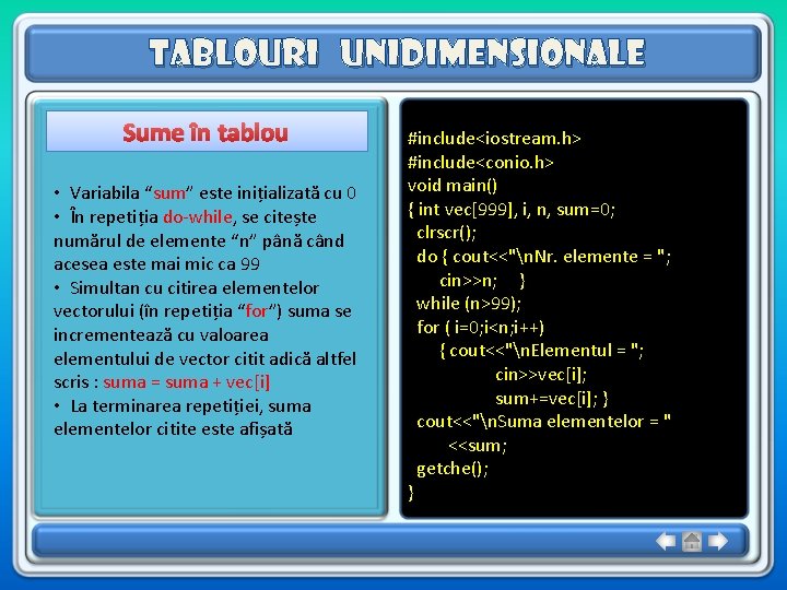 Tablouri unidimensionale Sume în tablou • Variabila “sum” este inițializată cu 0 • În Tablouri unidimensionale Sume în tablou • Variabila “sum” este inițializată cu 0 • În