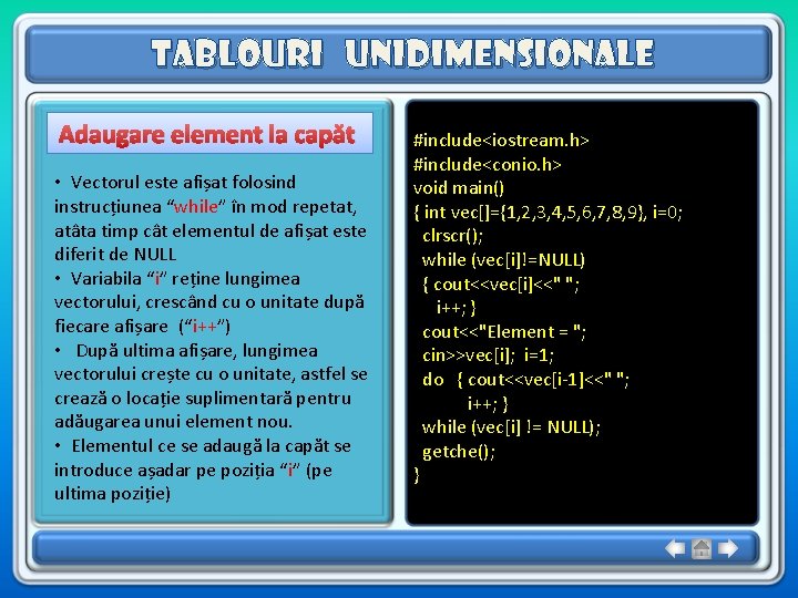 Tablouri unidimensionale Adaugare element la capăt • Vectorul este afișat folosind instrucțiunea “while” în Tablouri unidimensionale Adaugare element la capăt • Vectorul este afișat folosind instrucțiunea “while” în