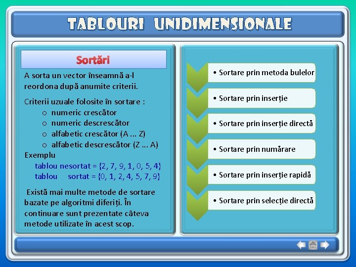 Tablouri unidimensionale Sortări A sorta un vector înseamnă a-l reordona după anumite criterii. • Tablouri unidimensionale Sortări A sorta un vector înseamnă a-l reordona după anumite criterii. •