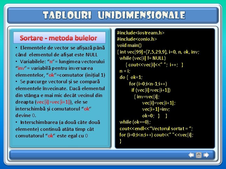 Tablouri unidimensionale Sortare - metoda bulelor • Elementele de vector se afișază până când Tablouri unidimensionale Sortare - metoda bulelor • Elementele de vector se afișază până când