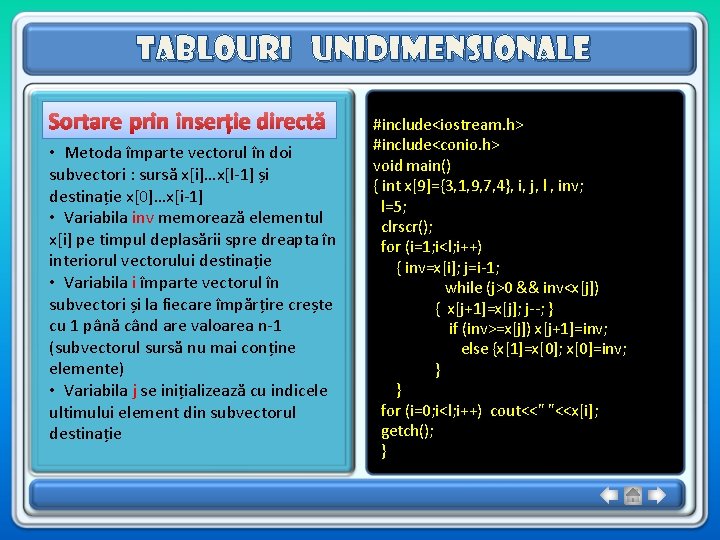 Tablouri unidimensionale Sortare prin inserție directă • Metoda împarte vectorul în doi subvectori : Tablouri unidimensionale Sortare prin inserție directă • Metoda împarte vectorul în doi subvectori :