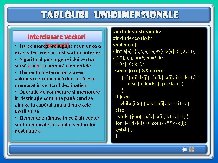 Tablouri unidimensionale Interclasare vectori (sortați) Intreclasarea presupune reuniunea a • doi vectori care au Tablouri unidimensionale Interclasare vectori (sortați) Intreclasarea presupune reuniunea a • doi vectori care au