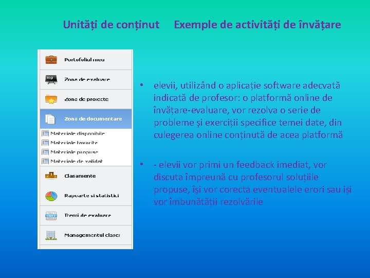 Unități de conținut Exemple de activități de învățare • elevii, utilizând o aplicație software Unități de conținut Exemple de activități de învățare • elevii, utilizând o aplicație software