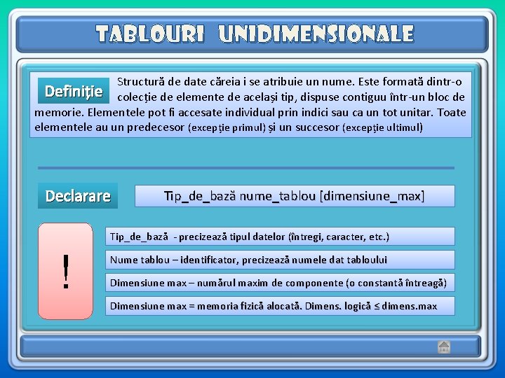 Tablouri unidimensionale Structură de date căreia i se atribuie un nume. Este formată dintr-o Tablouri unidimensionale Structură de date căreia i se atribuie un nume. Este formată dintr-o