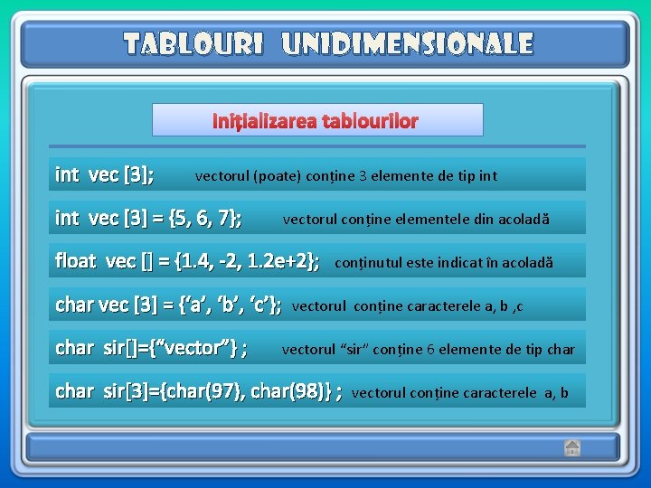 Tablouri unidimensionale Inițializarea tablourilor int vec [3]; vectorul (poate) conține 3 elemente de tip