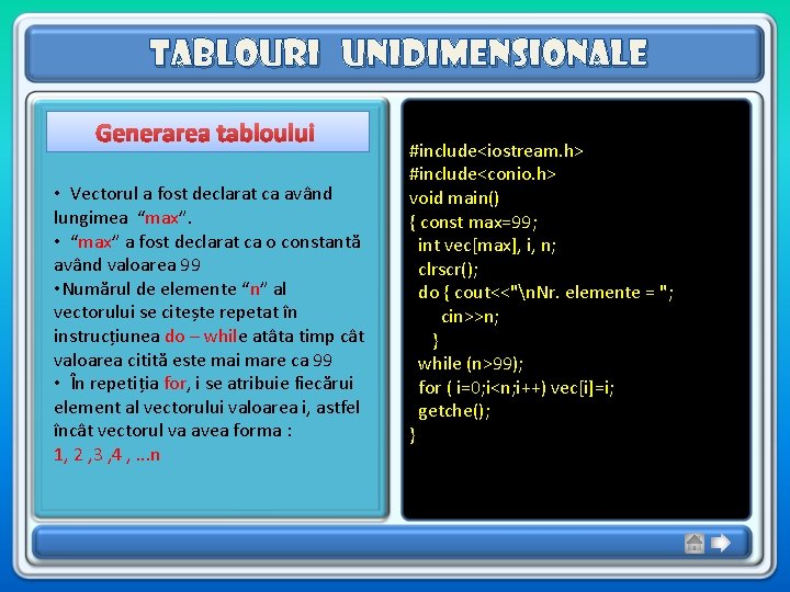 Tablouri unidimensionale Generarea tabloului • Vectorul a fost declarat ca având lungimea “max”. • Tablouri unidimensionale Generarea tabloului • Vectorul a fost declarat ca având lungimea “max”. •