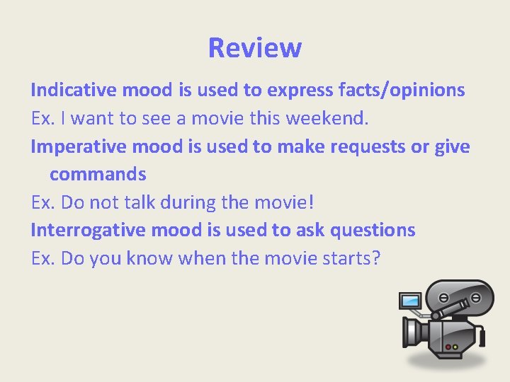 Review Indicative mood is used to express facts/opinions Ex. I want to see a