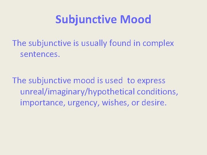 Subjunctive Mood The subjunctive is usually found in complex sentences. The subjunctive mood is