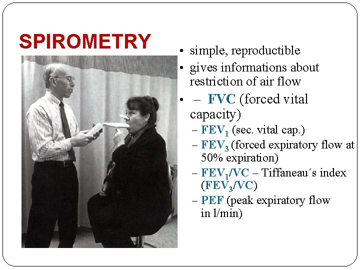 SPIROMETRY • simple, reproductible • gives informations about restriction of air flow • –