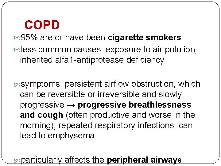 COPD 95% are or have been cigarette smokers less common causes: exposure to air