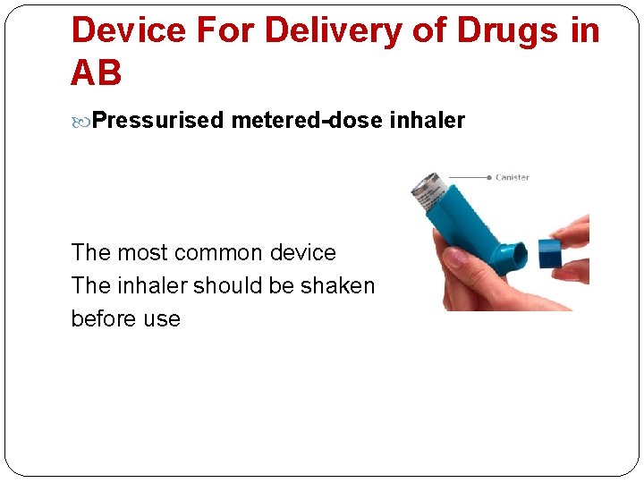 Device For Delivery of Drugs in AB Pressurised metered-dose inhaler The most common device