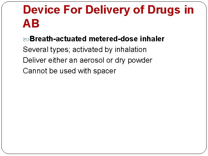 Device For Delivery of Drugs in AB Breath-actuated metered-dose inhaler Several types; activated by