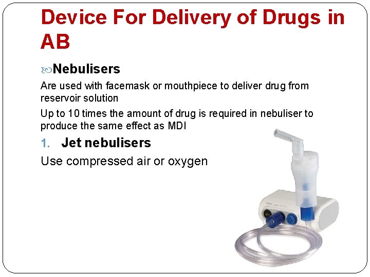 Device For Delivery of Drugs in AB Nebulisers Are used with facemask or mouthpiece