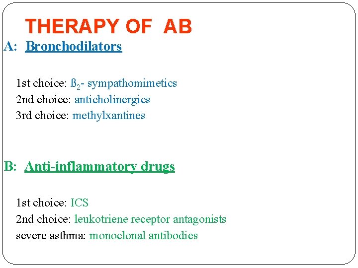 THERAPY OF AB A: Bronchodilators 1 st choice: ß 2 - sympathomimetics 2 nd