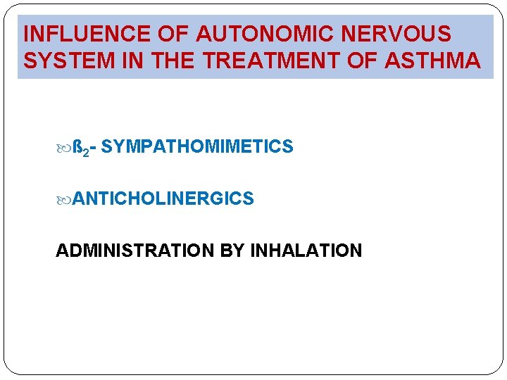 INFLUENCE OF AUTONOMIC NERVOUS SYSTEM IN THE TREATMENT OF ASTHMA ß 2 - SYMPATHOMIMETICS