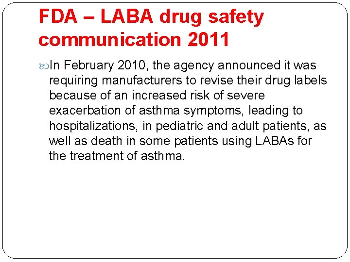 FDA – LABA drug safety communication 2011 In February 2010, the agency announced it