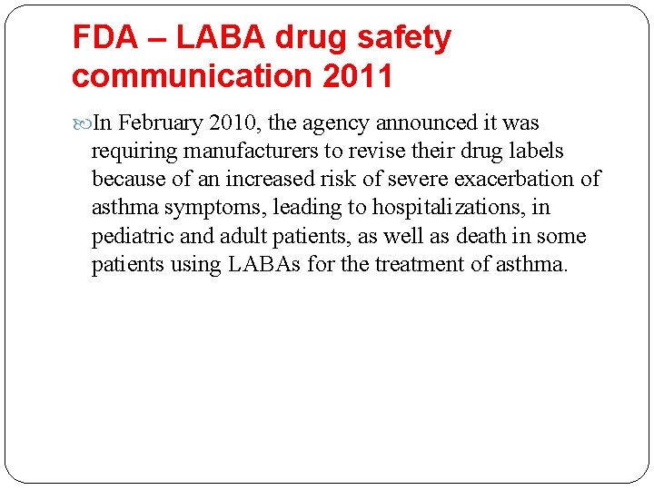 FDA – LABA drug safety communication 2011 In February 2010, the agency announced it