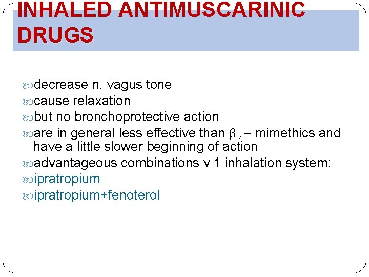 INHALED ANTIMUSCARINIC DRUGS decrease n. vagus tone cause relaxation but no bronchoprotective action are