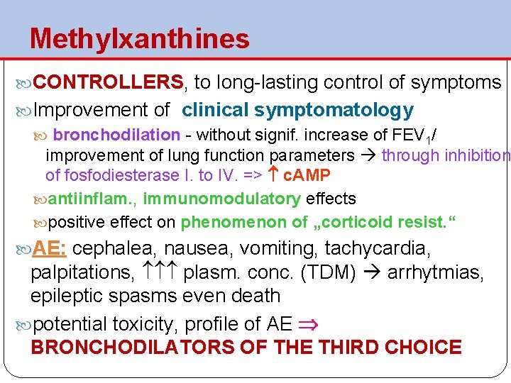  Methylxanthines CONTROLLERS, to long-lasting control of symptoms Improvement of clinical symptomatology bronchodilation -