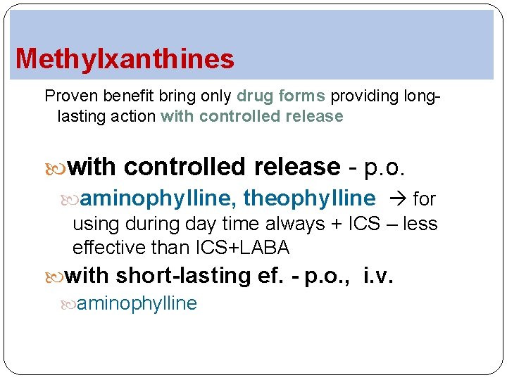 Methylxanthines Proven benefit bring only drug forms providing longlasting action with controlled release -