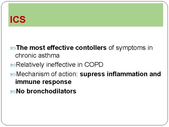 ICS The most effective contollers of symptoms in chronic asthma Relatively ineffective in COPD