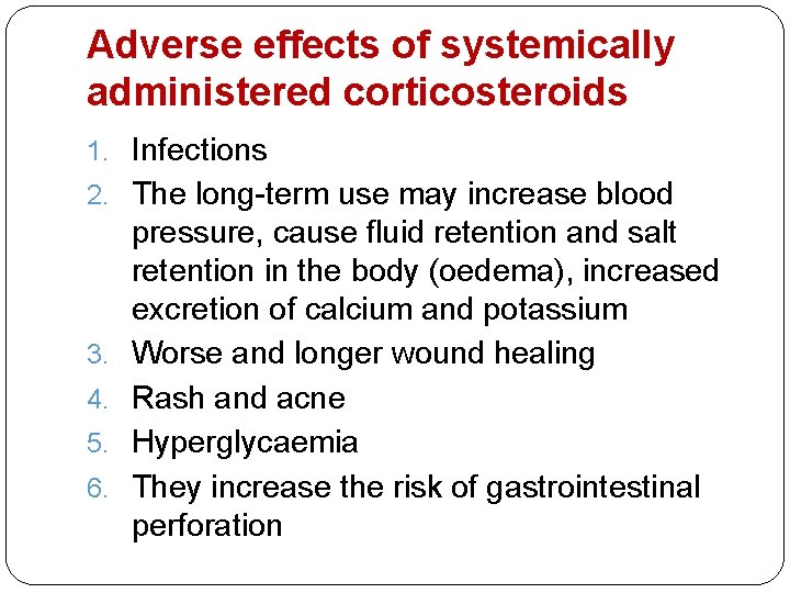 Adverse effects of systemically administered corticosteroids 1. Infections 2. The long-term use may increase