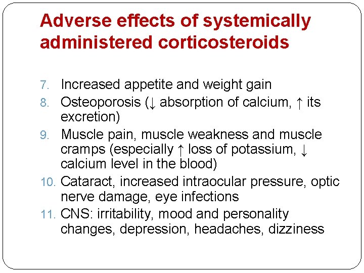 Adverse effects of systemically administered corticosteroids 7. Increased appetite and weight gain 8. Osteoporosis