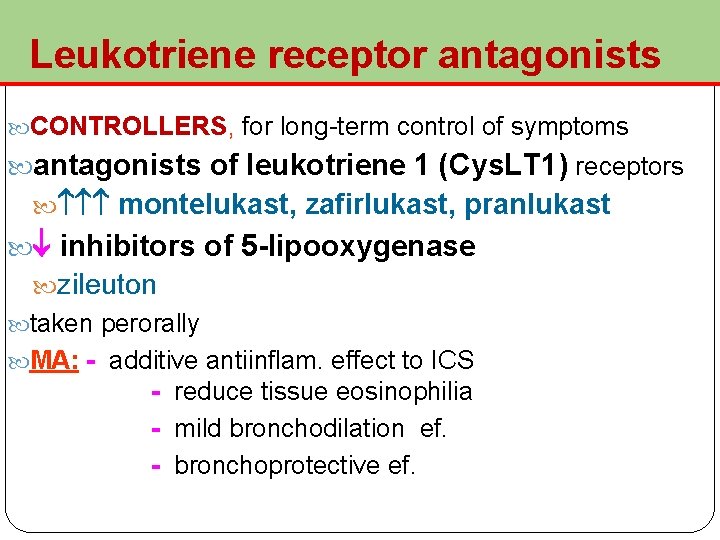  Leukotriene receptor antagonists CONTROLLERS, for long-term control of symptoms antagonists of leukotriene 1