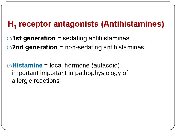 H 1 receptor antagonists (Antihistamines) 1 st generation = sedating antihistamines 2 nd generation