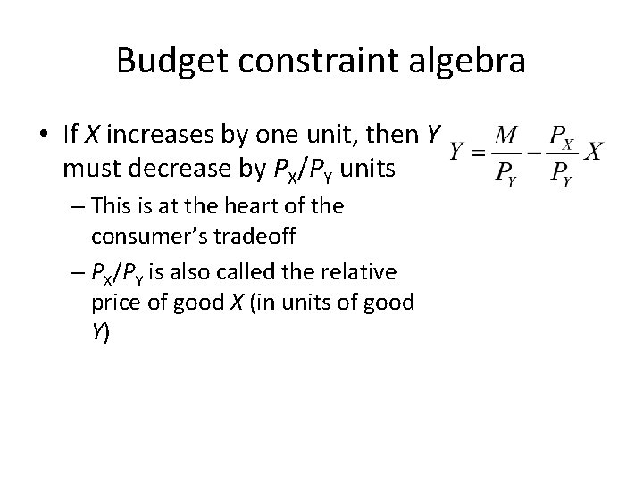 Budget constraint algebra • If X increases by one unit, then Y must decrease