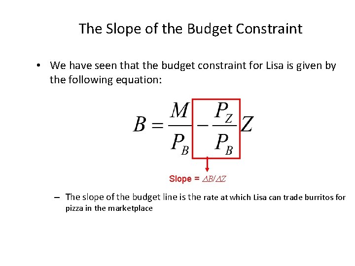 The Slope of the Budget Constraint • We have seen that the budget constraint