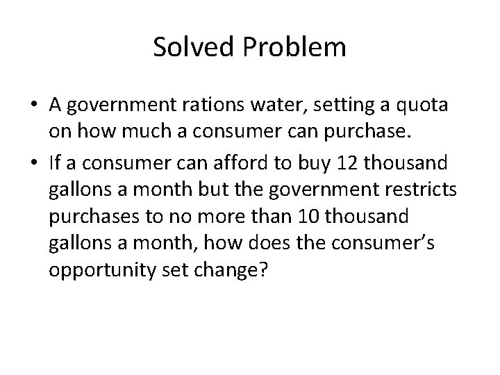 Solved Problem • A government rations water, setting a quota on how much a